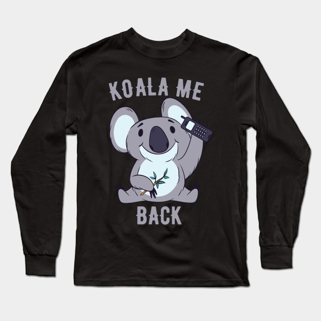 Koala Me Back For Koala Bear Baby Fans Long Sleeve T-Shirt by The Hammer